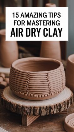 some clay sitting on top of a table with the words 15 amazing tips for mastering air dry clay