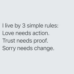 the words live by 3 simple rules love needs action trust needs proof sorry needs change