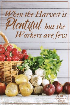 a basket full of vegetables with the words when the harvest is plentiful but the workers are few