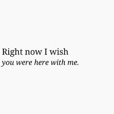 a white wall with the words right now i wish you were here with me