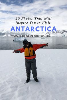 a person standing in the snow with their arms out and text overlay reads 25 photos that will inspire you to visit antartica