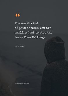 the worst kind of pain is when you are smiling just to stop the tears from filling