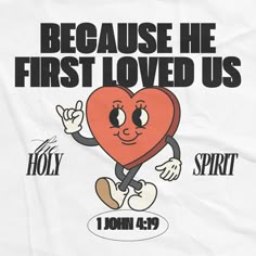 a t - shirt with an image of a heart and the words, because he first loved us