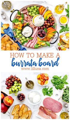 a bunch of food that is on top of a white table with the words how to make a burrata board