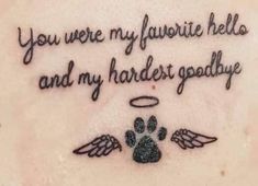 a tattoo saying you were my favorite hella and my hardest goodbye with an angel paw