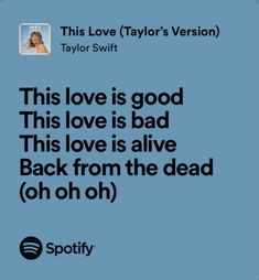 an ad for taylor swift's album, this love is good that love is alive back from the dead oh oh ohh