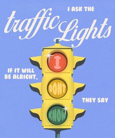 a traffic light that says i ask the traffic lights if it will be alright, they say no