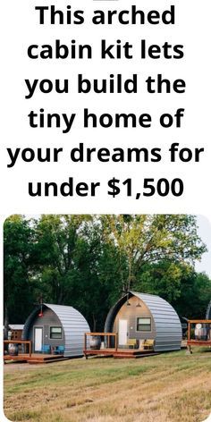 an advertisement for the tiny home company with three round houses in it and text that reads, this arched cabin kit lets you build the tiny home of your dreams for under $ 1 500