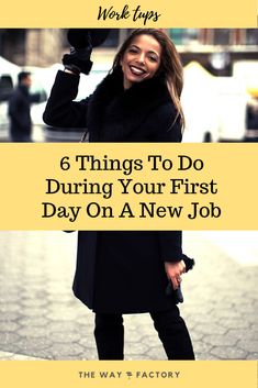 a woman in black coat with text overlay that says 6 things to do during your first day on a new job