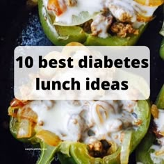 two green bell peppers with the words 10 best diabete lunch ideas on them