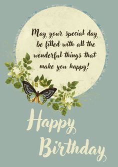 a happy birthday card with a butterfly and flowers on the front, says may your special day be filled with all the wonderful things that make you