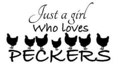 chickens are standing next to each other with the words just a girl who loves peckers