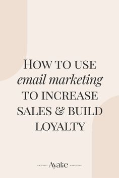 the words how to use email marketing to increase sales and build loyalty