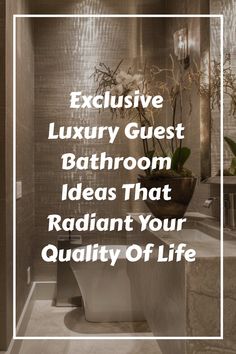 a bathroom with the words executive luxury guest bathroom ideas that radiant your quality of life