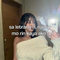 a woman taking a selfie in front of a mirror with the caption saying, sa letang n maisip no rin kaya ako?