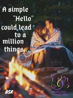 a couple sitting next to each other in front of a campfire with the caption, a simple hello could lead to a million things