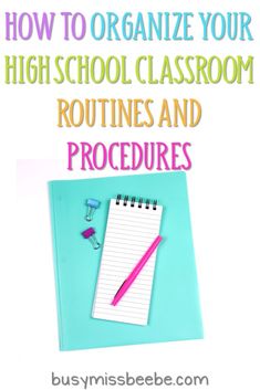 a notebook and pen with the title how to organize your high school classroom routine and procedure