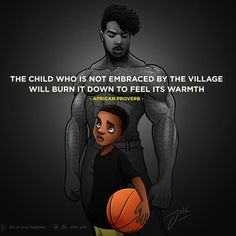 a man holding a basketball in his hand with the caption'the child who is not embraced by the village will burn it down to feel its warmth