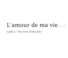 the words are written in black and white on a white background that says, l'amour de ma vie