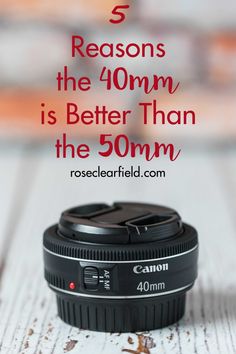 a camera lens sitting on top of a wooden table with the words 5 reasons the 40mm is better than the 50mm