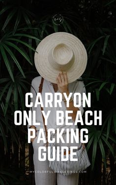 a woman wearing a white hat with the words carryon only beach packing guide on it