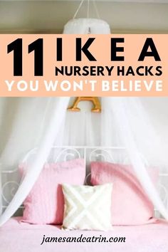 a white bed with pink pillows and a canopy over it that says 11 ikea nursery hacks you won't believe