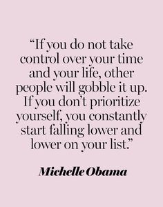 a quote that says if you do not take control over your time and your life other people will goblet up if