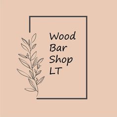 the word wood bar shop sits in front of an image of a branch with leaves