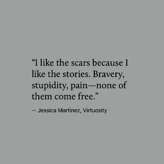 a black and white photo with the quote i like the scars because i like the stories