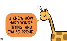 a cartoon giraffe with an orange speech bubble saying i know how hard you're trying, and i'm so proud