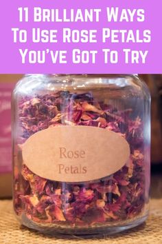 a glass jar filled with flowers and the words, 11 brilliant ways to use rose petals you've got to try