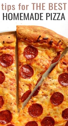 a pepperoni pizza cut into slices with the title tips for the best homemade pizza