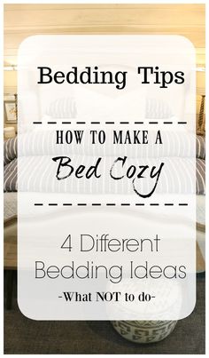 a bed with the words bedding tips how to make a bed cozy 4 different bedding ideas what not to do