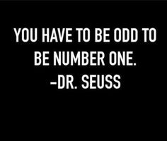 a black and white photo with the words you have to be odd to be number one dr seuss