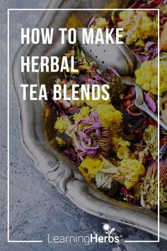 how to make herb tea blends with text overlay that reads, how to make herb tea blends