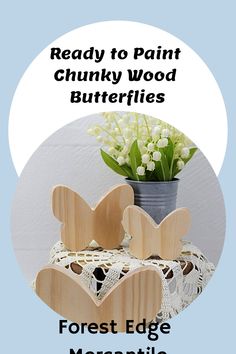 a vase with flowers in it and the words ready to paint chunky wood butterflies