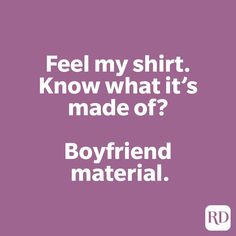 a quote that reads, feel my shirt know what it's made of boyfriend material