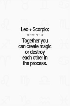 leo and scorpio together you can create magic or destroy each other in the process