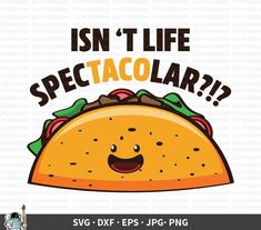 an image of a taco with the words isn't life spectacular