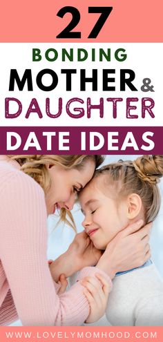 two girls hugging each other with text overlay reading 27 bonding mother and daughter date ideas