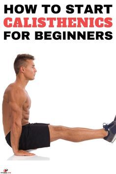 a man with no shirt on is doing exercises for his legs and knees, while the text reads how to start calisthenics for beginners