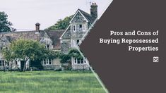 a house with the words pros and cons of buying reposssed properties