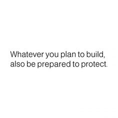 a quote that reads whatever you plan to build, also be prepared to protect it