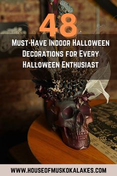 a skull vase with flowers in it and the words 48 must - have indoor halloween decorations for every halloween enthusiast