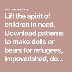 a quote that says, lift the spirit of children in need to make dolls or bears for