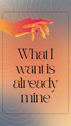 a poster with the words what i want is already mine in black and orange colors