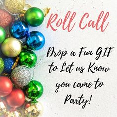 a pile of christmas ornaments with the words roll call drop a fun gift to let as know you came to party