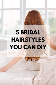 the back of a woman's head sitting on top of a bed with text overlay that reads, 5 bridal hairstyles you can diy