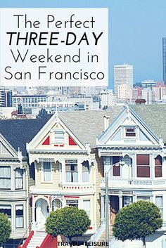 the perfect three - day weekend in san francisco