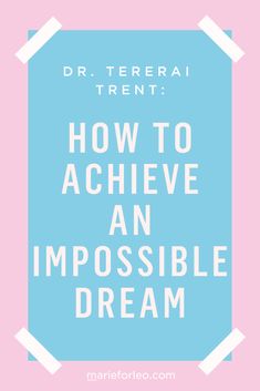 the words how to achieve an impossible dream on a pink and blue background